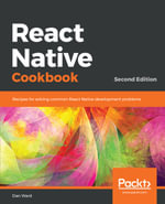 React Native Cookbook : Recipes for solving common React Native development problems, 2nd Edition - Dan Ward