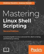 Mastering Linux Shell Scripting - Second Edition : A practical guide to Linux command-line, Bash scripting, and Shell programming - Mokhtar Ebrahim