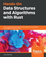 Hands-On Data Structures and Algorithms with Rust : Learn programming techniques to build effective, maintainable, and readable code in Rust 2018 - Claus Matzinger