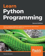 Learn Python Programming : The no-nonsense, beginner's guide to programming, data science, and web development with Python 3.7, 2nd Edition - Fabrizio Romano