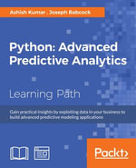Python: Advanced Predictive Analytics : Gain practical insights by exploiting data in your business to build advanced predictive modeling applications - Ashish Kumar