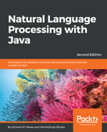 Natural Language Processing with Java : Techniques for building machine learning and neural network models for NLP, 2nd Edition - Richard M. Reese