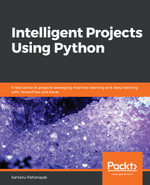 Intelligent Projects Using Python : 9 real-world AI projects leveraging machine learning and deep learning with TensorFlow and Keras - Santanu Pattanayak
