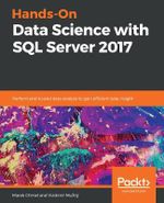 Hands-On Data Science with SQL Server 2017 : Perform end-to-end data analysis to gain efficient data insight - Marek Chmel