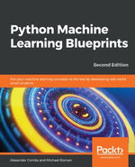 Python Machine Learning Blueprints : Put your machine learning concepts to the test by developing real-world smart projects, 2nd Edition - Michael Roman Alexander Combs