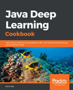 Java Deep Learning Cookbook : Train neural networks for classification, NLP, and reinforcement learning using Deeplearning4j - Rahul Raj