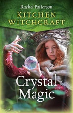 Kitchen Witchcraft : Crystal Magic - Rachel Patterson