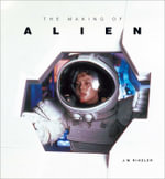 The Making of Alien : Alien - J. W. Rinzler