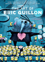 The Art of Eric Guillon - From the Making of Despicable Me to Minions, the Secret Life of Pets, and More : The Art of Eric Guillon - Ben Croll