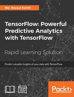 TensorFlow: Powerful Predictive Analytics with TensorFlow : Predict valuable insights of your data with TensorFlow - Md. Rezaul Karim