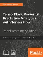 TensorFlow: Powerful Predictive Analytics with TensorFlow : Predict valuable insights of your data with TensorFlow - Md. Rezaul Karim
