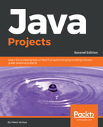 Java Projects : Learn the fundamentals of Java 11 programming by building industry grade practical projects, 2nd Edition - Peter Verhas