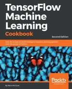 TensorFlow Machine Learning Cookbook : Over 60 recipes to build intelligent machine learning systems with the power of Python - Nick McClure