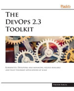 The DevOps 2.3 Toolkit : Kubernetes: Deploying and managing highly-available and fault-tolerant applications at scale - Viktor Farcic