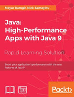 Java: High-Performance Apps with Java 9 : Boost your application's performance with the new features of Java 9 - Mayur Ramgir