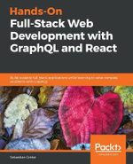 Hands-on Full-Stack Web Development with GraphQL and React : Build scalable full-stack applications while learning to solve complex problems with GraphQL - Sebastian Grebe