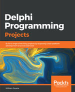Delphi Programming Projects : Build a range of exciting projects by exploring cross-platform development and microservices - William Duarte