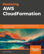 Mastering AWS CloudFormation : Plan, develop, and deploy your cloud infrastructure effectively using AWS CloudFormation - Karen Tovmasyan