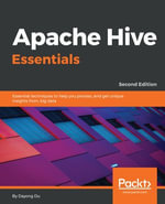 Apache Hive Essentials : Essential techniques to help you process, and get unique insights from, big data - Dayong Du