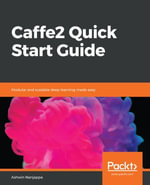Caffe2 Quick Start Guide : Modular and scalable deep learning made easy - Ashwin Nanjappa