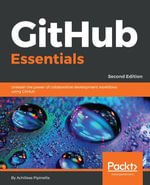 GitHub Essentials : Unleash the power of collaborative development workflows using GitHub - Achilleas Pipinellis