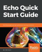Echo Quick Start Guide : Build lightweight and high-performance web apps with Echo - J. Ben Huson