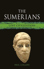 The Sumerians : Lost Civilizations - Paul Collins