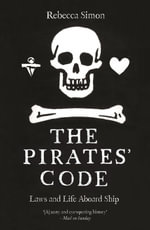The Pirates' Code : Laws and Life Aboard Ship - Rebecca Simon
