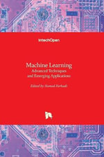 Machine Learning : Advanced Techniques and Emerging Applications - Hamed Farhadi