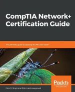 CompTIA Network+ Certification Guide : The ultimate guide to passing the N10-007 exam - Glen D. Singh