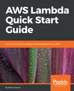 AWS Lambda Quick Start Guide : Learn how to build and deploy serverless applications on AWS - Markus Klems