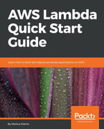 AWS Lambda Quick Start Guide : Learn how to build and deploy serverless applications on AWS - Markus Klems