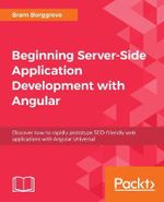 Beginning Server-Side Application Development with Angular : Discover how to rapidly prototype SEO-friendly web applications with Angular Universal - Bram Borggreve