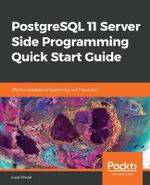 PostgreSQL 11 Server Side Programming Quick Start Guide : Effective database programming and interaction - Luca Ferrari