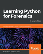 Learning Python for Forensics : Leverage the power of Python in forensic investigations - Preston Miller