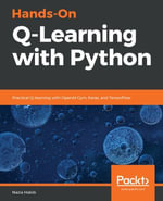 Hands-On Q-Learning with Python : Practical Q-learning with OpenAI Gym, Keras, and TensorFlow - Nazia Habib