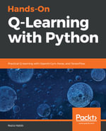 Hands-On Q-Learning with Python : Practical Q-learning with OpenAI Gym, Keras, and TensorFlow - Nazia Habib