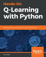 Hands-On Q-Learning with Python : Practical Q-learning with OpenAI Gym, Keras, and TensorFlow - Nazia Habib