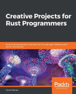 Creative Projects for Rust Programmers : Build exciting projects on domains such as web apps, WebAssembly, games, and parsing - Carlo Milanesi