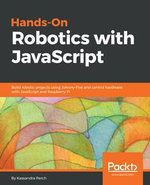 Hands-On Robotics with JavaScript : Build robotic projects using Johnny-Five and control hardware with JavaScript and Raspberry Pi - Kassandra Perch
