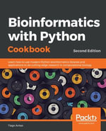 Bioinformatics with Python Cookbook : Learn how to use modern Python bioinformatics libraries and applications to do cutting-edge research in computational biology - Tiago Antao