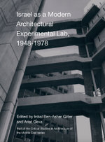 Israel as a Modern Architectural Experimental Lab, 1948-1978 : Critical Studies in Architecture of the Middle East : Book 4 - Inbal Ben-Asher Gitler