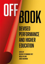 Off Book : Devised Performance and Higher Education - Heather Fitzsimmons Frey