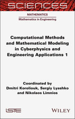 Computational Methods and Mathematical Modeling in Cyberphysics and Engineering Applications 1 : Mathematics: Mathematics in Engineering - Dmitri Koroliouk
