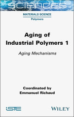 Aging of Industrial Polymers, Volume 1 : Aging Mechanisms - Emmanuel Richaud