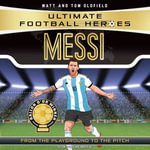 Ultimate Football Heroes: Messi (Top Ballers 1) : Collect them all! - Joe Jameson