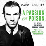 A Passion for Poison : A true crime story like no other, the extraordinary tale of the schoolboy teacup poisoner - Colin Mace