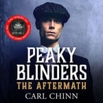 Peaky Blinders: The Aftermath: The real story behind the next generation of British gangsters : Peaky Blinders, Book 3 - Carl Chinn
