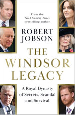 The Windsor Legacy : A Royal Dynasty of Secrets, Scandal and Survival - Robert Jobson