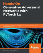 Hands-On Generative Adversarial Networks with PyTorch 1.x : Implement next-generation neural networks to build powerful GAN models using Python - John Hany